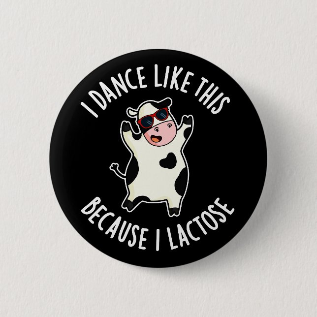 I Dance Like This Because I Lactose Cow Dark BG 6 Cm Round Badge (Front)