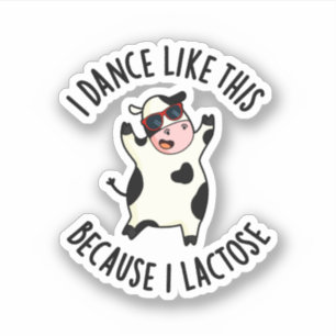 I Dance Like This Because I Lactose Funny Cow Pun