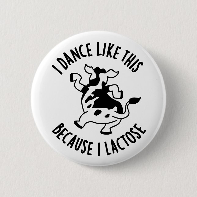 I Dance Like This Because I Lactose Funny Cow PUn 6 Cm Round Badge (Front)