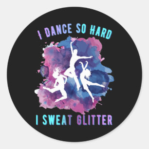 I Dance So Hard I Sweat Glitter Dancers Gift  Classic Round Sticker