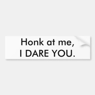 I Dare You! Bumper Sticker