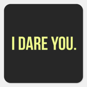 I DARE YOU FUNNY INSULTS DARING TRUTH CHALLENGES SQUARE STICKER