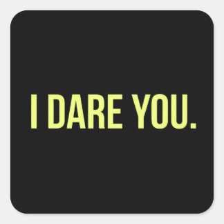I DARE YOU FUNNY INSULTS DARING TRUTH CHALLENGES SQUARE STICKER