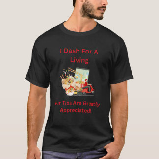 I Dash for a Living, Tips are appreciated T-Shirt