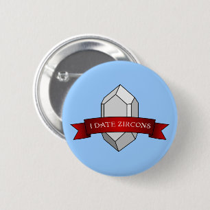 I Date Zircons Banner 6 Cm Round Badge