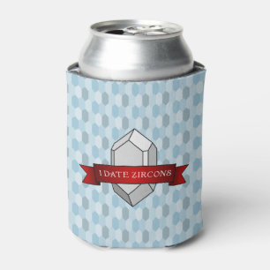 I Date Zircons Banner Can Cooler