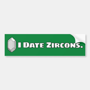 I Date Zircons Bumper Sticker