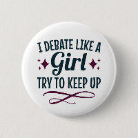 I Debate Like a Girl Try to Keep Up Debate Team