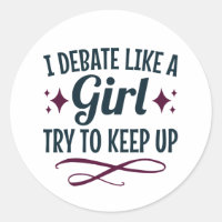 I Debate Like a Girl Try to Keep Up Debate Team