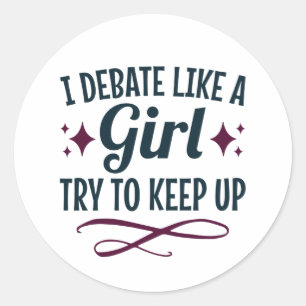 I Debate Like a Girl Try to Keep Up Debate Team Classic Round Sticker