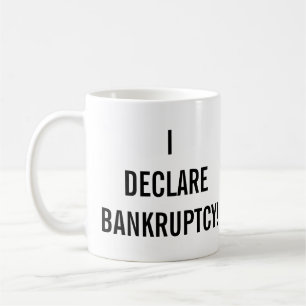 I Declare Bankruptcy Funny  Coffee Mug
