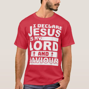 i declare jesus is my lord and saviour christian T-Shirt