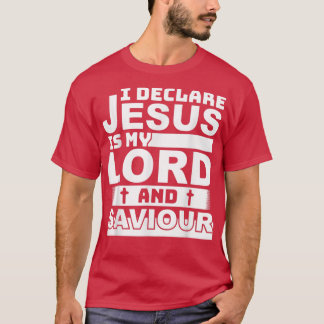 i declare jesus is my lord and saviour christian  T-Shirt