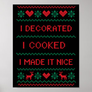 I Decorated I Cooked I Made It Nice Funny Housewiv Poster