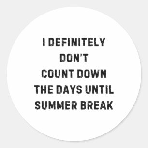 I Definitely Don't Count Down Summer Break White L Classic Round Sticker