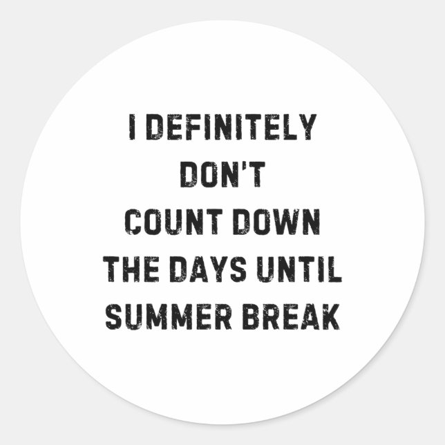 I Definitely Don't Count Down Summer Break White L Classic Round Sticker (Front)