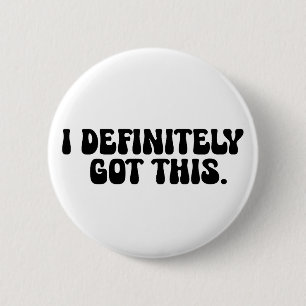 I Definitely Got This Black Motivation Quote 6 Cm Round Badge