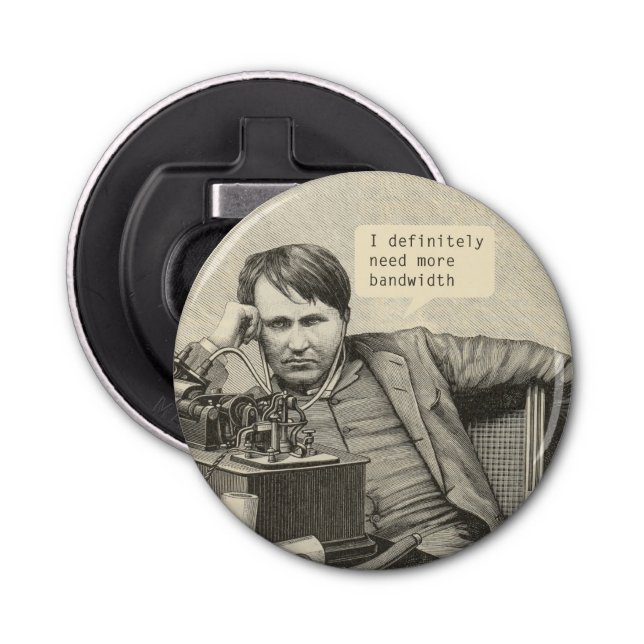 I Definitely Need More Bandwidth Bottle Opener (Front)