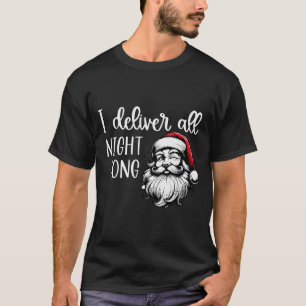 I Deliver All Night Long Im So Good Santa Came Twi T-Shirt