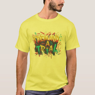 I Demand a Trial t,shirt T-Shirt