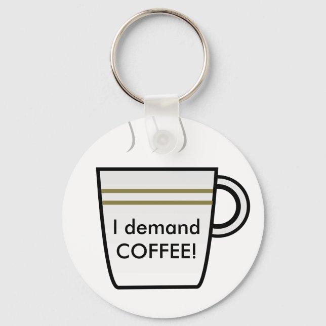 I demand Coffee! Key Ring (Front)