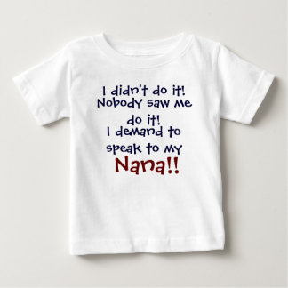 I demand to speak to my Nana! Infant Child's T-Shi Baby T-Shirt