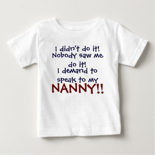 I demand to speak to my NANNY! Infant T-Shirt