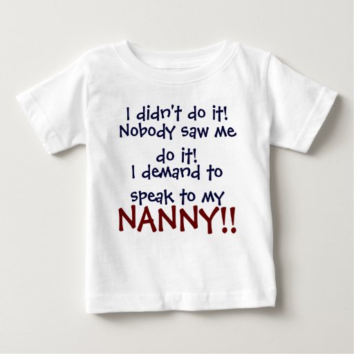 I demand to speak to my NANNY! Infant T-Shirt