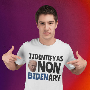 I DENTIFY AS NON BIDENARY FUNNY BIDEN T-SHIRTS