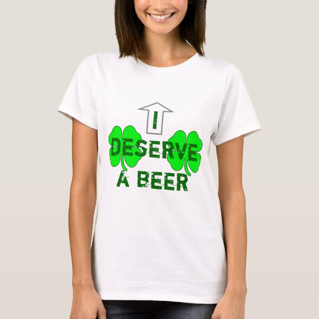 I Deserve A Beer T-Shirt (Front)