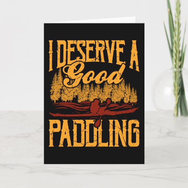 I Deserve A Good Paddling Funny Kayaking Kayak Card (Front)