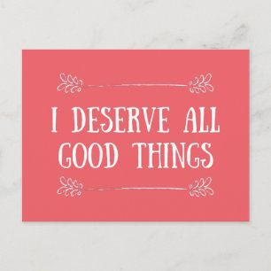 I DESERVE ALL THE THINGS POSTCARD