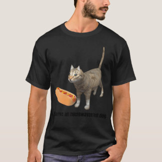 I Deserve An Microwaved Hot Dog T-Shirt