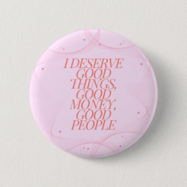 I deserve good things Quote 6 Cm Round Badge (Front)