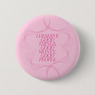 I deserve good things Quote 6 Cm Round Badge
