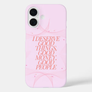 I deserve good things Quote iPhone 16 Case