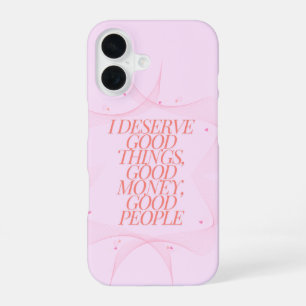 I deserve good things Quote iPhone 16 Case