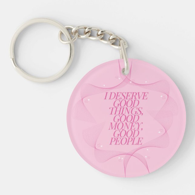 I deserve good things Quote Key Ring (Front)