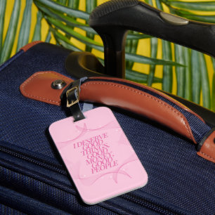 I deserve good things Quote Luggage Tag