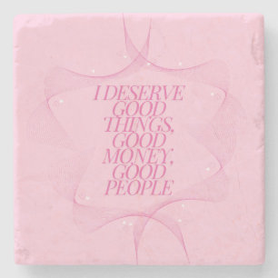 I deserve good things Quote Stone Coaster