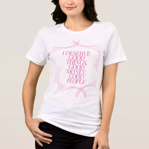 I deserve good things Quote Tri-Blend Shirt