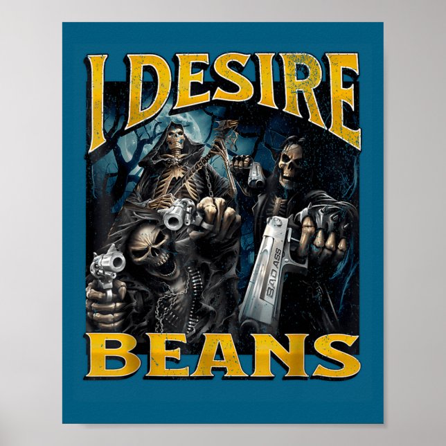 I Desire Beans Funny Hard Skeleton Meme Bootleg  Poster (Front)
