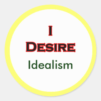 I Desire Idealism Classic Round Sticker
