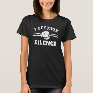 I Destroy Silence Awesome Drummer Drums Accessorie T-Shirt