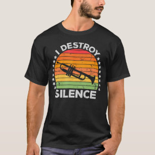 I Destroy Silence Brass Instrument Trumpet Player  T-Shirt