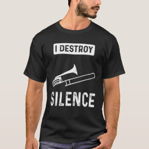 I Destroy Silence Choir Marching Band And Trombon T-Shirt
