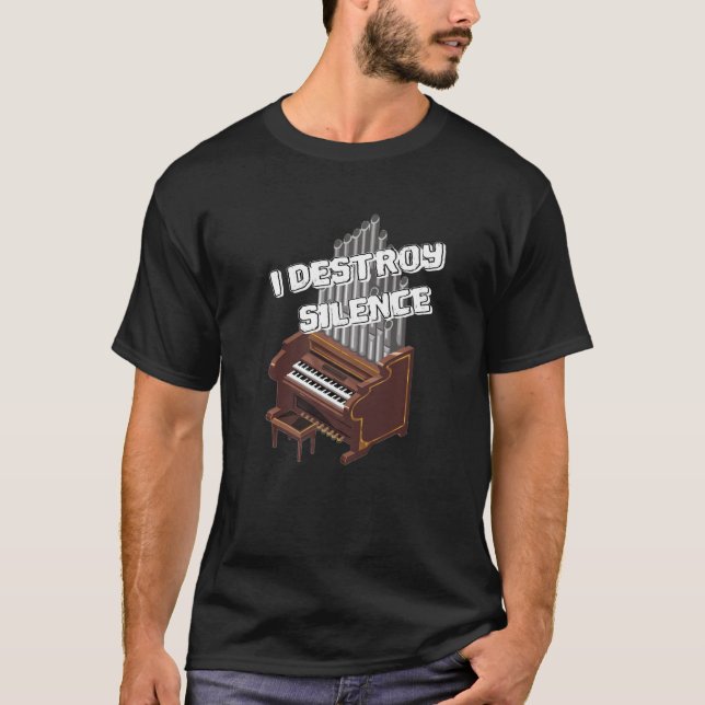 I Destroy Silence Church Organ Organist Musician C T-Shirt (Front)
