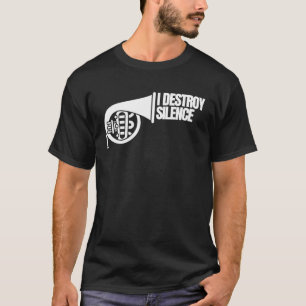 I Destroy Silence Cool Intense French Horn Playe T-Shirt