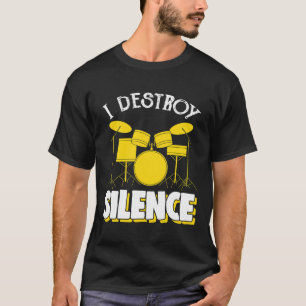 I Destroy Silence Drum Set Drum Player Funny Drumm T-Shirt