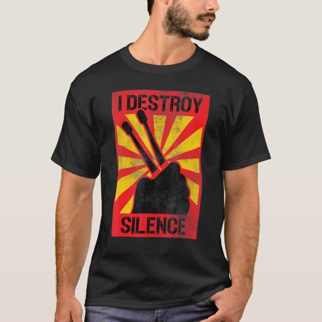 I Destroy Silence Drum Stick Player Percussionists T-Shirt (Front)